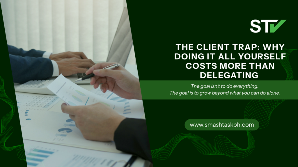 Promotional graphic for SmashTaskPH titled "The Client Trap: Why Doing It All Yourself Costs More Than Delegating" with a subtitle and a close-up of professionals analyzing business charts.